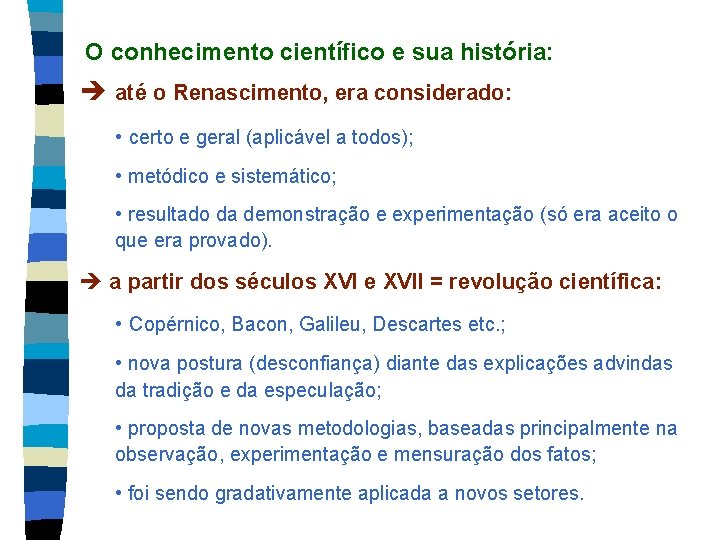 O conhecimento científico e sua história: até o Renascimento, era considerado: • certo e