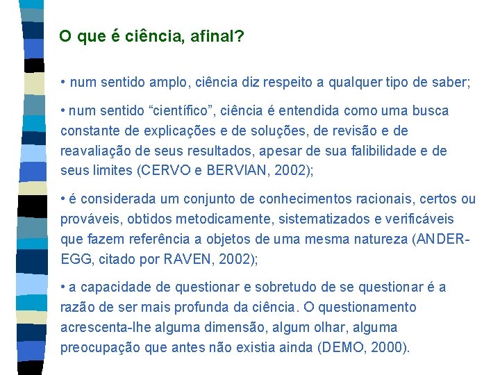 O que é ciência, afinal? • num sentido amplo, ciência diz respeito a qualquer