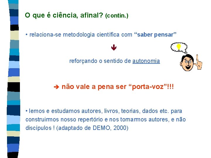 O que é ciência, afinal? (contin. ) • relaciona-se metodologia científica com “saber pensar”