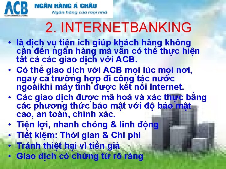 2. INTERNETBANKING • là dịch vụ tiện ích giúp khách hàng không cần đến