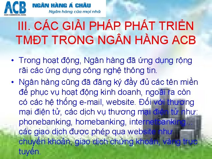 III. CÁC GIẢI PHÁP PHÁT TRIỂN TMĐT TRONG NG N HÀNG ACB • Trong