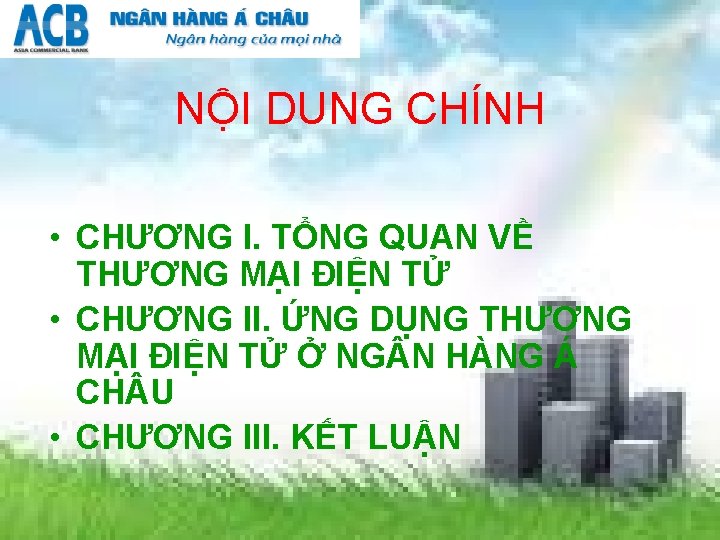 NỘI DUNG CHÍNH • CHƯƠNG I. TỔNG QUAN VỀ THƯƠNG MẠI ĐIỆN TỬ •