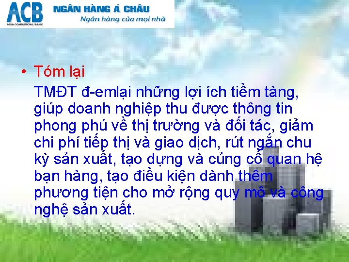  • Tóm lại TMĐT đ em lại những lợi ích tiềm tàng, giúp