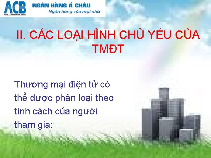 II. CÁC LOẠI HÌNH CHỦ YẾU CỦA TMĐT Thương mại điện tử có thể