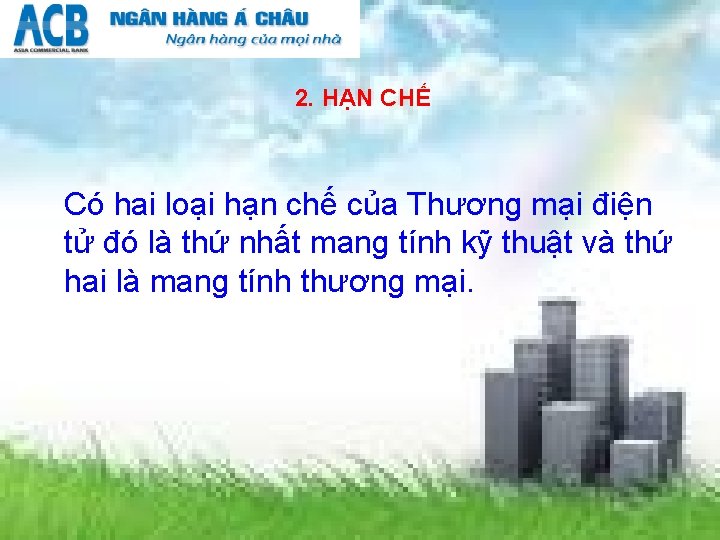 2. HẠN CHẾ Có hai loại hạn chế của Thương mại điện tử đó