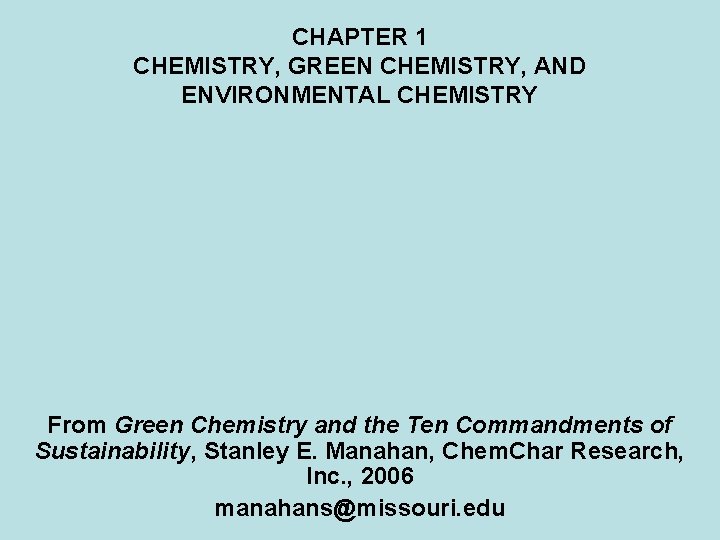 CHAPTER 1 CHEMISTRY, GREEN CHEMISTRY, AND ENVIRONMENTAL CHEMISTRY From Green Chemistry and the Ten