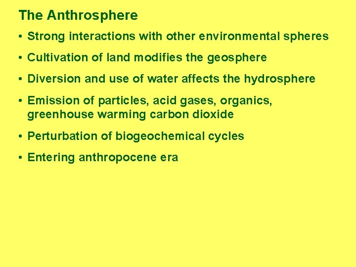 The Anthrosphere • Strong interactions with other environmental spheres • Cultivation of land modifies