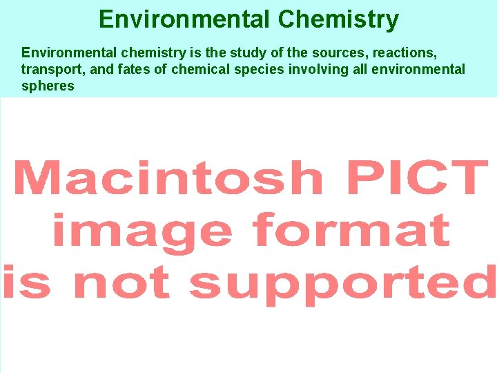 Environmental Chemistry Environmental chemistry is the study of the sources, reactions, transport, and fates
