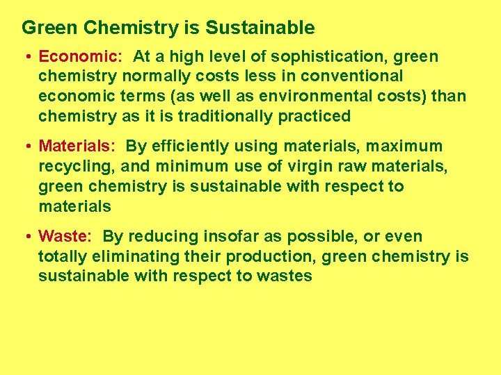 Green Chemistry is Sustainable • Economic: At a high level of sophistication, green chemistry