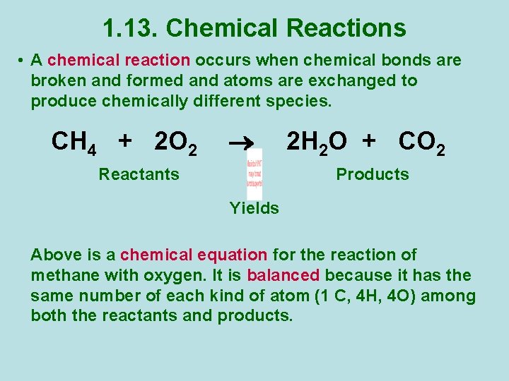 1. 13. Chemical Reactions • A chemical reaction occurs when chemical bonds are broken