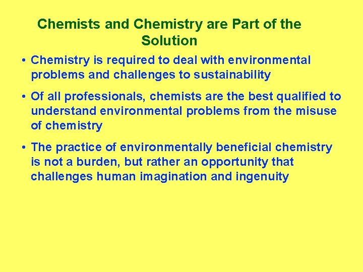 Chemists and Chemistry are Part of the Solution • Chemistry is required to deal
