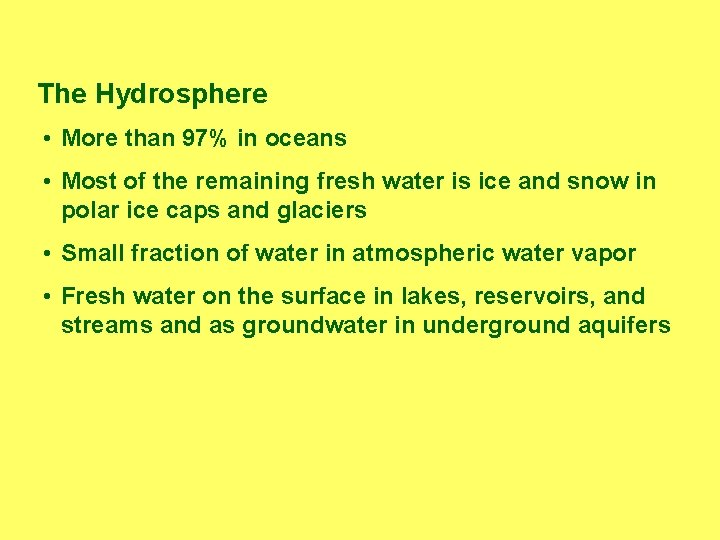 The Hydrosphere • More than 97% in oceans • Most of the remaining fresh
