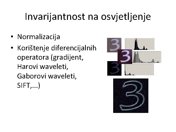 Invarijantnost na osvjetljenje • Normalizacija • Korištenje diferencijalnih operatora (gradijent, Harovi waveleti, Gaborovi waveleti,