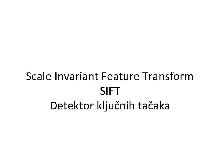 Scale Invariant Feature Transform SIFT Detektor ključnih tačaka 