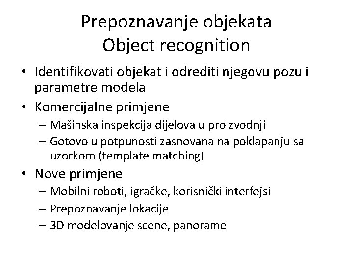 Prepoznavanje objekata Object recognition • Identifikovati objekat i odrediti njegovu pozu i parametre modela