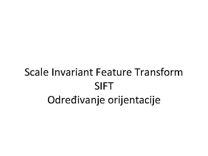 Scale Invariant Feature Transform SIFT Određivanje orijentacije 