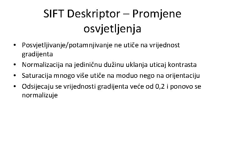 SIFT Deskriptor – Promjene osvjetljenja • Posvjetljivanje/potamnjivanje ne utiče na vrijednost gradijenta • Normalizacija