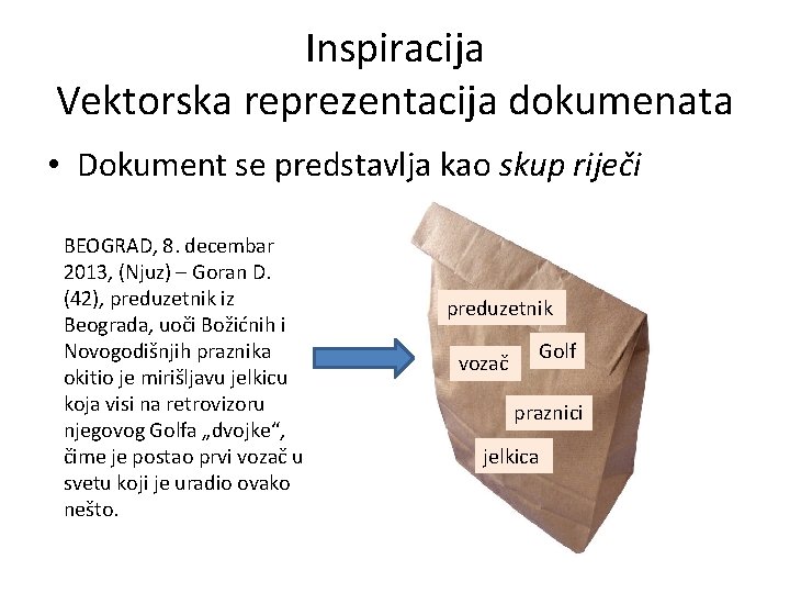 Inspiracija Vektorska reprezentacija dokumenata • Dokument se predstavlja kao skup riječi BEOGRAD, 8. decembar