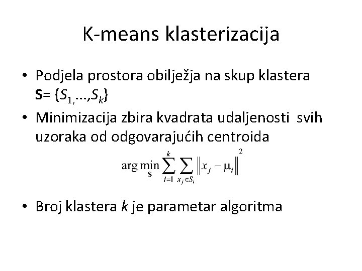K-means klasterizacija • Podjela prostora obilježja na skup klastera S= {S 1, . .