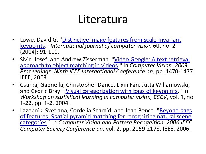 Literatura • Lowe, David G. "Distinctive image features from scale-invariant keypoints. " International journal