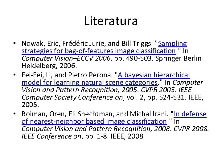 Literatura • Nowak, Eric, Frédéric Jurie, and Bill Triggs. "Sampling strategies for bag-of-features image