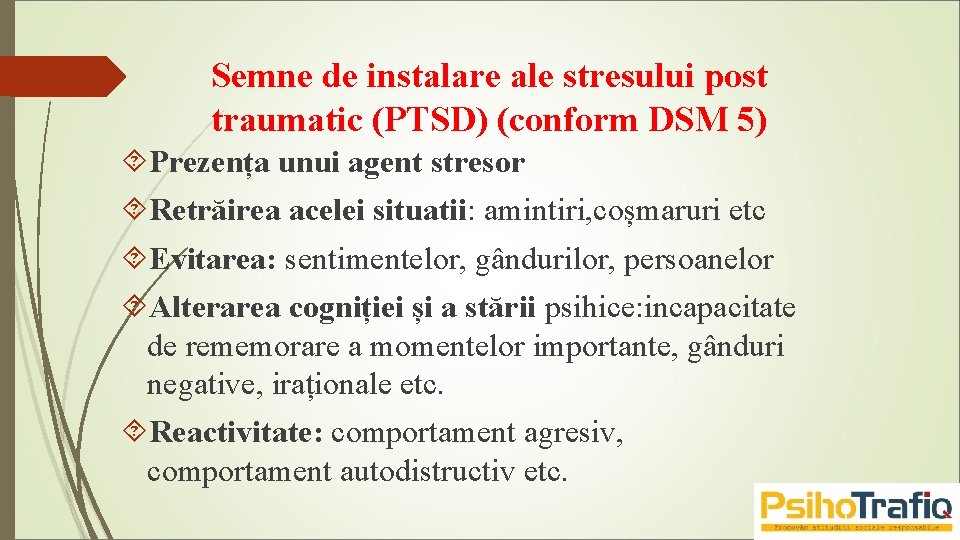 Semne de instalare ale stresului post traumatic (PTSD) (conform DSM 5) Prezența unui agent
