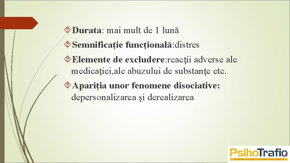  Durata: mai mult de 1 lună Semnificație funcțională: distres Elemente de excludere: reacții