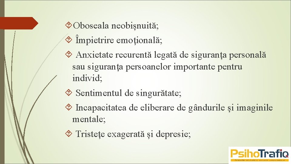  Oboseala neobișnuită; Împietrire emoțională; Anxietate recurentă legată de siguranța personală sau siguranța persoanelor