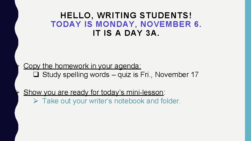 HELLO, WRITING STUDENTS! TODAY IS MONDAY, NOVEMBER 6. IT IS A DAY 3 A.