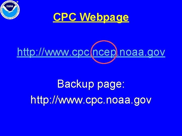 CPC Webpage http: //www. cpc. ncep. noaa. gov Backup page: http: //www. cpc. noaa. CPC Webpage http: //www. cpc. ncep. noaa. gov Backup page: http: //www. cpc. noaa.