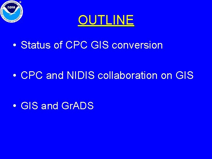 OUTLINE • Status of CPC GIS conversion • CPC and NIDIS collaboration on GIS OUTLINE • Status of CPC GIS conversion • CPC and NIDIS collaboration on GIS