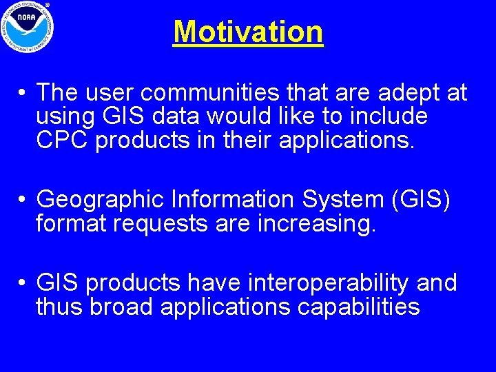 Motivation • The user communities that are adept at using GIS data would like Motivation • The user communities that are adept at using GIS data would like