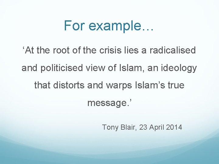 For example… ‘At the root of the crisis lies a radicalised and politicised view