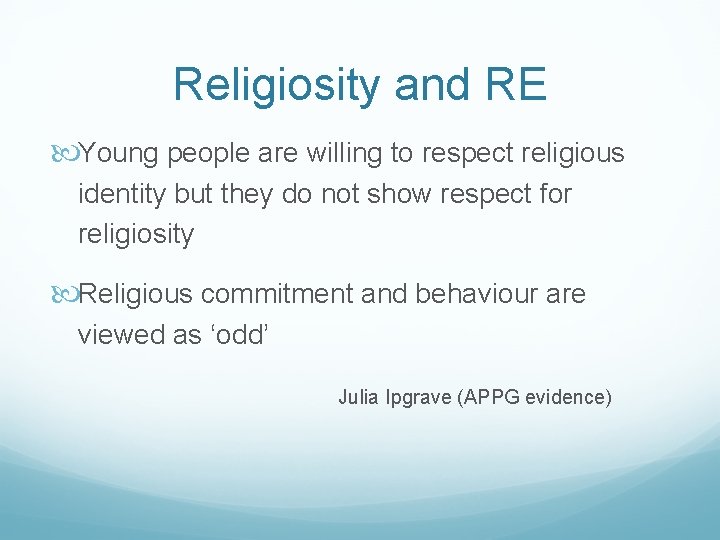 Religiosity and RE Young people are willing to respect religious identity but they do