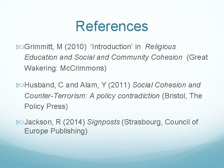 References Grimmitt, M (2010) ‘Introduction’ in Religious Education and Social and Community Cohesion (Great