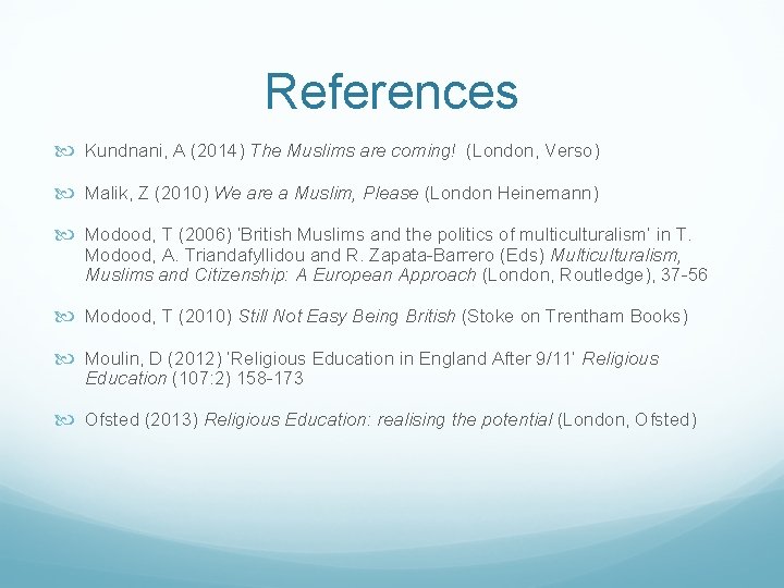 References Kundnani, A (2014) The Muslims are coming! (London, Verso) Malik, Z (2010) We