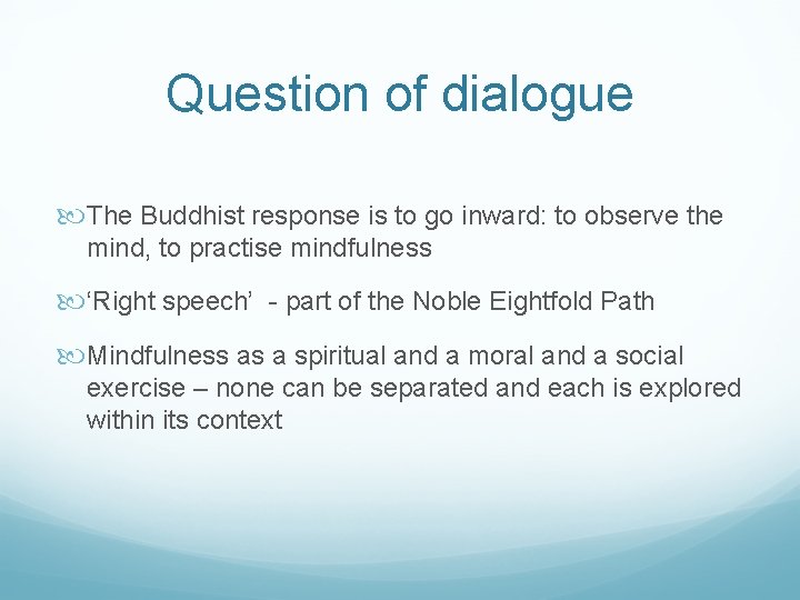 Question of dialogue The Buddhist response is to go inward: to observe the mind,