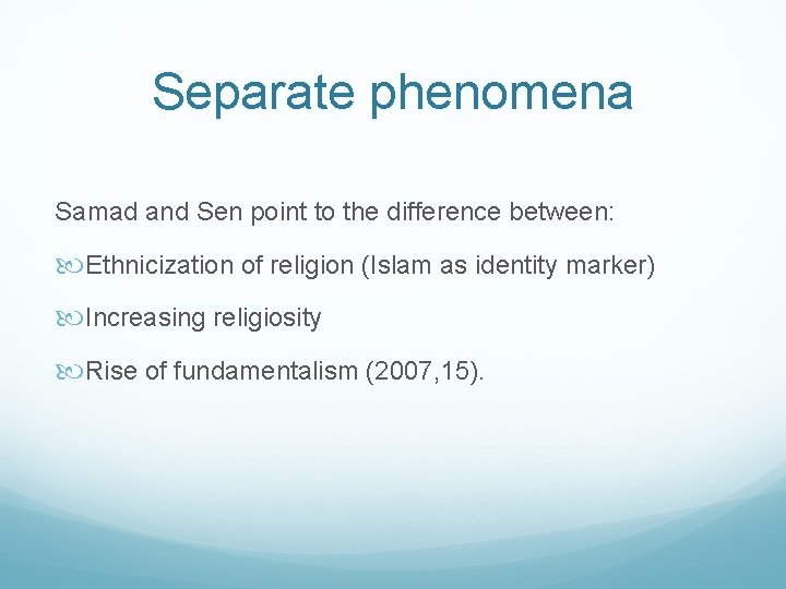Separate phenomena Samad and Sen point to the difference between: Ethnicization of religion (Islam