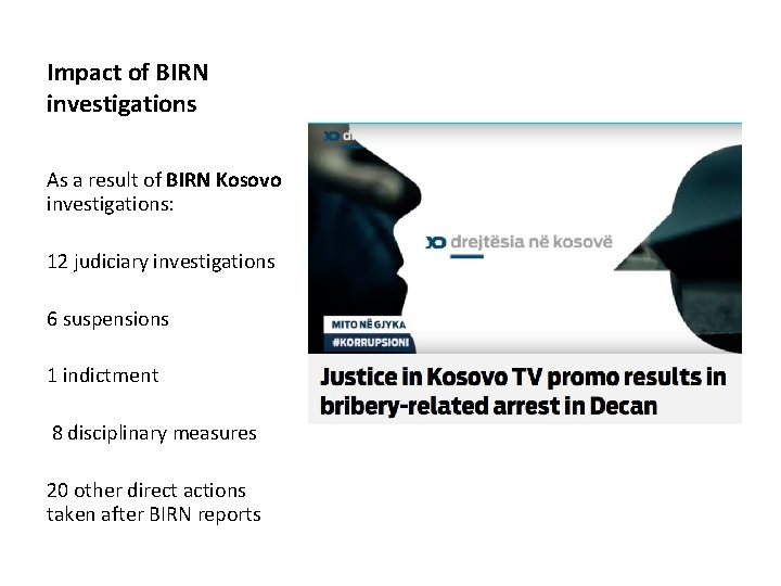 Impact of BIRN investigations As a result of BIRN Kosovo investigations: 12 judiciary investigations