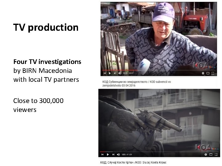 TV production Four TV investigations by BIRN Macedonia with local TV partners Close to