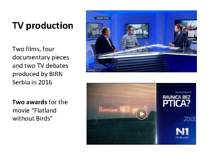 TV production Two films, four documentary pieces and two TV debates produced by BIRN