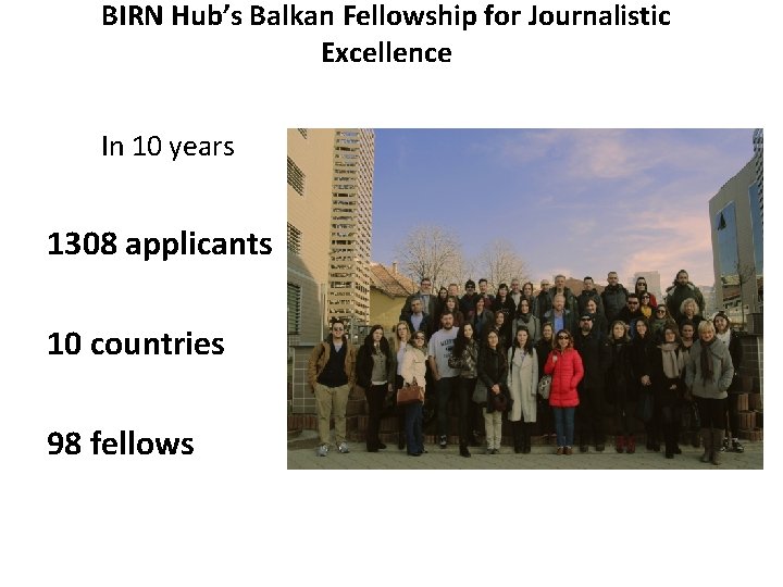 BIRN Hub’s Balkan Fellowship for Journalistic Excellence In 10 years 1308 applicants 10 countries