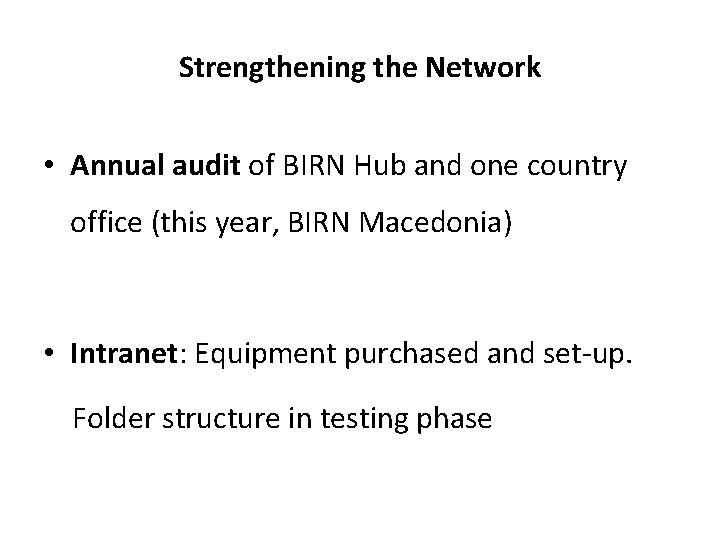 Strengthening the Network • Annual audit of BIRN Hub and one country office (this