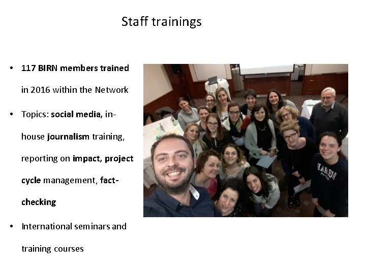 Staff trainings • 117 BIRN members trained in 2016 within the Network • Topics: