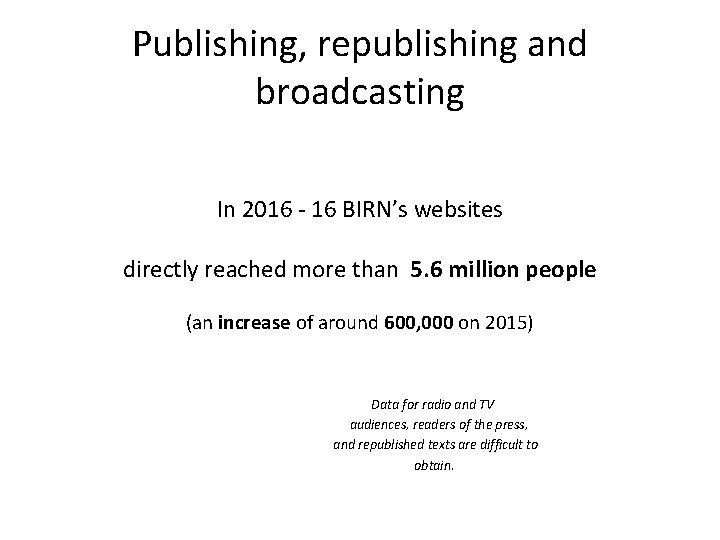 Publishing, republishing and broadcasting In 2016 - 16 BIRN’s websites directly reached more than