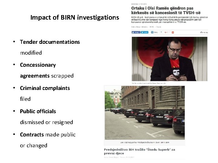 Impact of BIRN investigations • Tender documentations modified • Concessionary agreements scrapped • Criminal