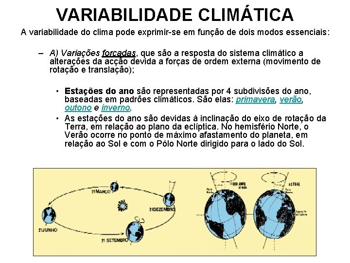 VARIABILIDADE CLIMÁTICA A variabilidade do clima pode exprimir-se em função de dois modos essenciais: