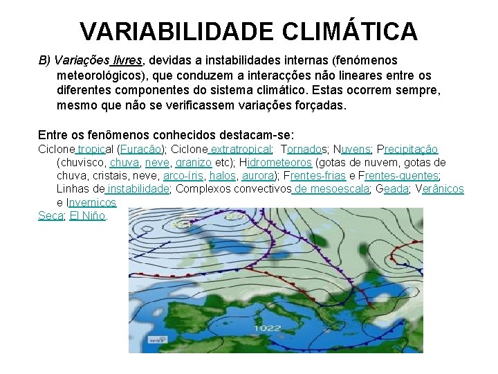 VARIABILIDADE CLIMÁTICA B) Variações livres, devidas a instabilidades internas (fenómenos meteorológicos), que conduzem a