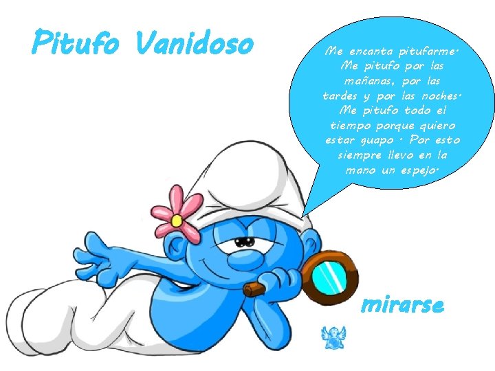 Pitufo Vanidoso Me encanta pitufarme. Me pitufo por las mañanas, por las tardes y