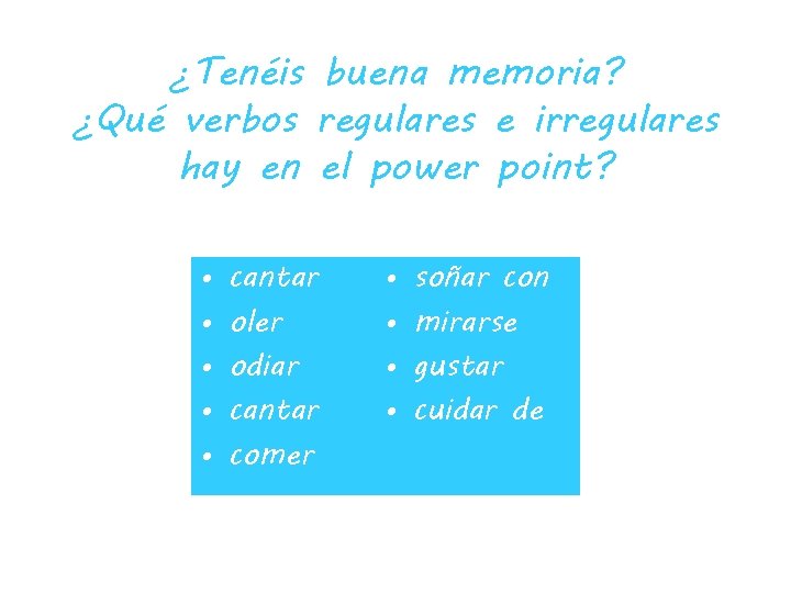 ¿Tenéis buena memoria? ¿Qué verbos regulares e irregulares hay en el power point? •